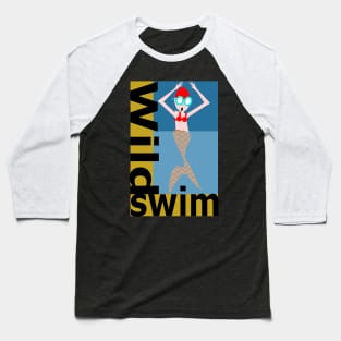 Wild Swim, lovely mermaid! Baseball T-Shirt